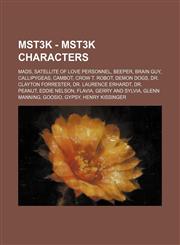 MST3K - MST3K Characters Mads, Satellite of Love personnel, Beeper, Brain Guy, Callipygeas, Cambot, Crow T. Robot, Demon Dogs, Dr. Clayton Forrester, Dr. Laurence Erhardt, Dr. Peanut, Eddie Nelson, Flavia, Gerry and Sylvia, Glenn Manning, Goosio, Gypsy,,1234825783,9781234825782
