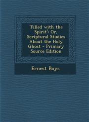 'Filled with the Spirit' Or, Scriptural Studies about the Holy Ghost - Primary Source Edition,1295285657,9781295285655