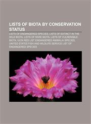 Lists of biota by conservation status Lists of endangered species, Lists of extinct in the wild biota, Lists of rare biota,1156688477,9781156688472
