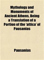 Mythology and Monuments of Ancient Athens, Being a Translation of a Portion of the 'attica' of Pausanias,1153408171,9781153408172