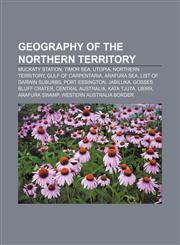 Geography of the Northern Territory Muckaty Station, Timor Sea, Utopia, Northern Territory, Gulf of Carpentaria, Arafura Sea,1156482623,9781156482629