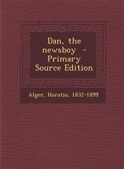 Dan, the Newsboy - Primary Source Edition,1294348426,9781294348429