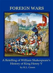 Foreign Wars A Retelling of William Shakespeare's History of King Henry V,0986644137,9780986644139