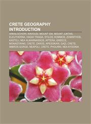 Crete geography Introduction Arkalochori, Kavousi, Mount Ida, Mount Juktas, Eleutherna, Hagia Triada, Stilos, Kommos, Zominthos, Kasteli,1155343026,9781155343020