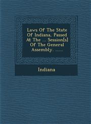 Laws of the State of Indiana, Passed at the ... Session[s] of the General Assembly. ......,1249979056,9781249979050