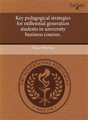 Key pedagogical strategies for millennial generation students in university business courses.,1244060046,9781244060043
