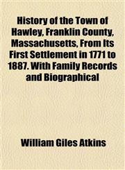 History of the Town of Hawley, Franklin County, Massachusetts, From Its First Settlement in 1771 to 1887. With Family Records and Biographical,1154737632,9781154737639