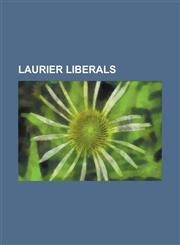 Laurier Liberals Wilfrid Laurier, Rodolphe LeMieux, Charles Gavan Power, Frank Oliver, Arthur Cardin, Ernest Lapointe, Thomas Vien,1155630327,9781155630328