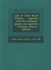 Life of John Boyle O'Reilly ... together with his complete poems and speeches  - Primary Source Edition,1295770490,9781295770496