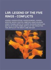 L5r Legend of the Five Rings - Conflicts: Agasha, Agasha Kitsuki, Agasha Mumoko, Agasha Nodotai, Akodo Yokutsu, Ambition, Asako Kaushen, Asako Togama, Battle of Cherry Blossom Snow Lake, Battle of Kyuden Tonbo, Battle of the Forgotten Tide,123477707X,9781234777074
