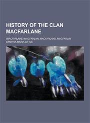 History of the Clan MacFarlane; (MacFarlane) Macfarlan, Macfarland, Macfarlin,1230381694,9781230381695