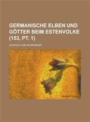 Germanische Elben Und Götter Beim Estenvolke (153, pt. 1),1235195686,9781235195686
