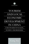 Tourism and Local Development in China Case Studies of Guilin, Suzhou and Beidaihe,070071152X,9780700711529