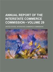 Annual report of the Interstate Commerce Commission (Volume 29),1154303764,9781154303766