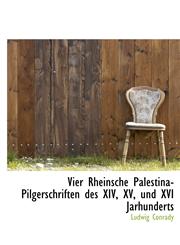 Vier Rheinsche Palestina-Pilgerschriften des XIV, XV, und XVI Jarhunderts,1241659176,9781241659172