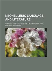 Neohellenic Language and Literature; Three Lectures Delivered at Oxford in June 1897,1151535052,9781151535054