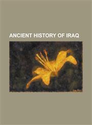 Ancient History of Iraq Abraham, Achaemenid Assyria, Akkadian Empire, Ashur-Nadin-Apli, Asuristan, Characene, Ctesiphon, Kingdom of Araba, Kin,1230782257,9781230782256