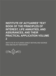 Institute of actuaries' text book of the principles of interest, life annuities, and assurances, and their practical application Volume 2,1130310469,9781130310467