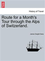 Route for a Month's Tour through the Alps of Switzerland.,124092576X,9781240925766
