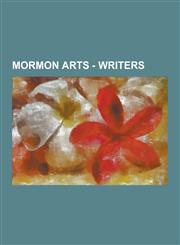 Mormon Arts - Writers Playwrights, Poets, Screenwriters, Arisael Rivera, Benjamin Crowder, Davey Morrison, David Sidwell, Joanne M. Parker,,1230853332,9781230853338