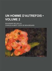 Un homme d'autrefois (Volume 2); souvenirs recueillis,1154333787,9781154333787