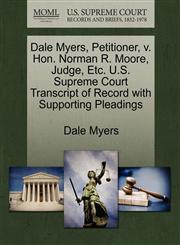 Dale Myers, Petitioner, v. Hon. Norman R. Moore, Judge, Etc. U.S. Supreme Court Transcript of Record with Supporting Pleadings,127047801X,9781270478010