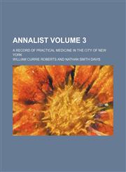 Annalist Volume 3; a record of practical medicine in the city of New York,1150540869,9781150540868