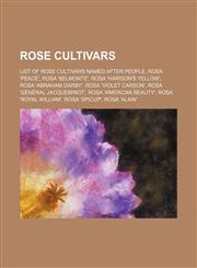 Rose cultivars List of rose cultivars named after people, Rosa 'Peace', Rosa 'Belmonte', Rosa 'Harison's Yellow', Rosa 'Abraham Darby',1155831985,9781155831985