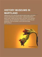 History museums in Maryland American Civil War museums in Maryland, Historic house museums in Maryland, Living museums in Maryland,1157052371,9781157052371