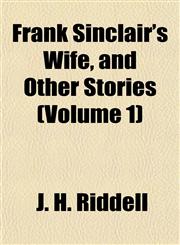 Frank Sinclair's Wife, and Other Stories (Volume 1),1155071492,9781155071497