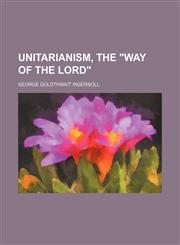 Unitarianism, the "Way of the Lord",1150527471,9781150527470