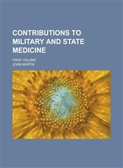 Contributions to Military and State Medicine; First Volume,1155066936,9781155066936