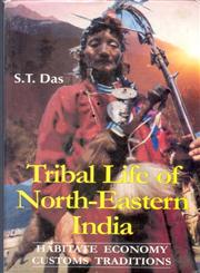 Tribal Life of North-Eastern India Habitat, Economy, Customs, Traditions 1st Edition,8121202094,9788121202091