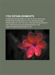 1792 establishments Companies established in 1792, Military units and formations established in 1792, Organizations established in 1792,1156756375,9781156756379
