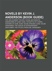 Novels by Kevin J. Anderson (Book Guide) The Jedi Academy trilogy, Young Jedi Knights, Sandworms of Dune, Dune: The Battle of Corrin,1156143063,9781156143063