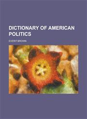 Dictionary of American Politics,123411433X,9781234114336