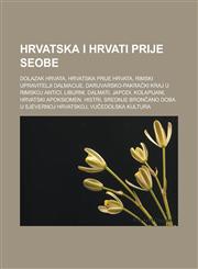 Hrvatska i Hrvati prije seobe Dolazak Hrvata, Hrvatska prije Hrvata, Rimski upravitelji Dalmacije, Daruvarsko-pakrački kraj u rimskoj antici,1233036734,9781233036738