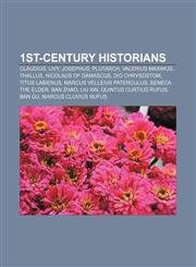 1st-century historians Claudius, Livy, Josephus, Plutarch, Valerius Maximus, Thallus, Nicolaus of Damascus, Dio Chrysostom, Titus Labienus,1155308859,9781155308852