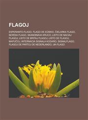 Flagoj Esperanto-flago, Flago de Eŭskio, Ĉielarka flago, Nordia Flago, Skandinava kruco, Listo de naciaj flagoj, Listo de britaj flagoj, Listo de flagoj, Mapuĉoj, Internacia signala kodaro, Signalflago, Flagoj de partoj de Nederlando, IJK-flago,1232959952,9781232959953