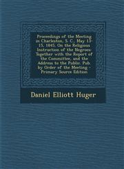 Proceedings of the Meeting in Charleston, S. C., May 13-15, 1845, on the Religious Instruction of the Negroes Together with the Report of the Committ,1287981631,9781287981633