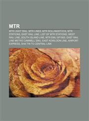 MTR MTR Light Rail, MTR lines, MTR rollingstock, MTR stations, East Rail Line, List of MTR stations, West Rail Line, South Island Line,1156525810,9781156525814