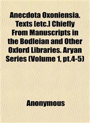 Anecdota Oxoniensia. Texts (Etc.] Chiefly From Manuscripts in the Bodleian and Other Oxford Libraries. Aryan Series (Volume 1, pt.4-5),1152573470,9781152573475