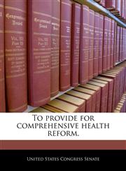 To provide for comprehensive health reform.,1240355203,9781240355204