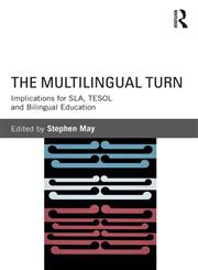 The Multilingual Turn Implications for SLA, TESOL, and Bilingual Education,0415534321,9780415534321