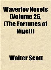 Waverley Novels (Volume 26, (the Fortunes of Nigel)),1153259192,9781153259194