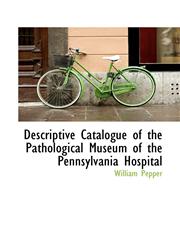 Descriptive Catalogue of the Pathological Museum of the Pennsylvania Hospital,110313969X,9781103139699