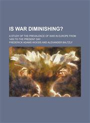 Is War Diminishing? (Volume 25); A Study of the Prevalence of War in Europe From 1450 to the Present Day,1151729523,9781151729521