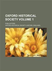 Oxford Historical Society Volume 1 ; publications,1130324532,9781130324532