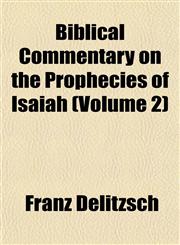Biblical Commentary on the Prophecies of Isaiah (Volume 2),1151490253,9781151490254