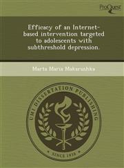 Efficacy of an Internet-based intervention targeted to adolescents with subthreshold depression.,1249896819,9781249896814